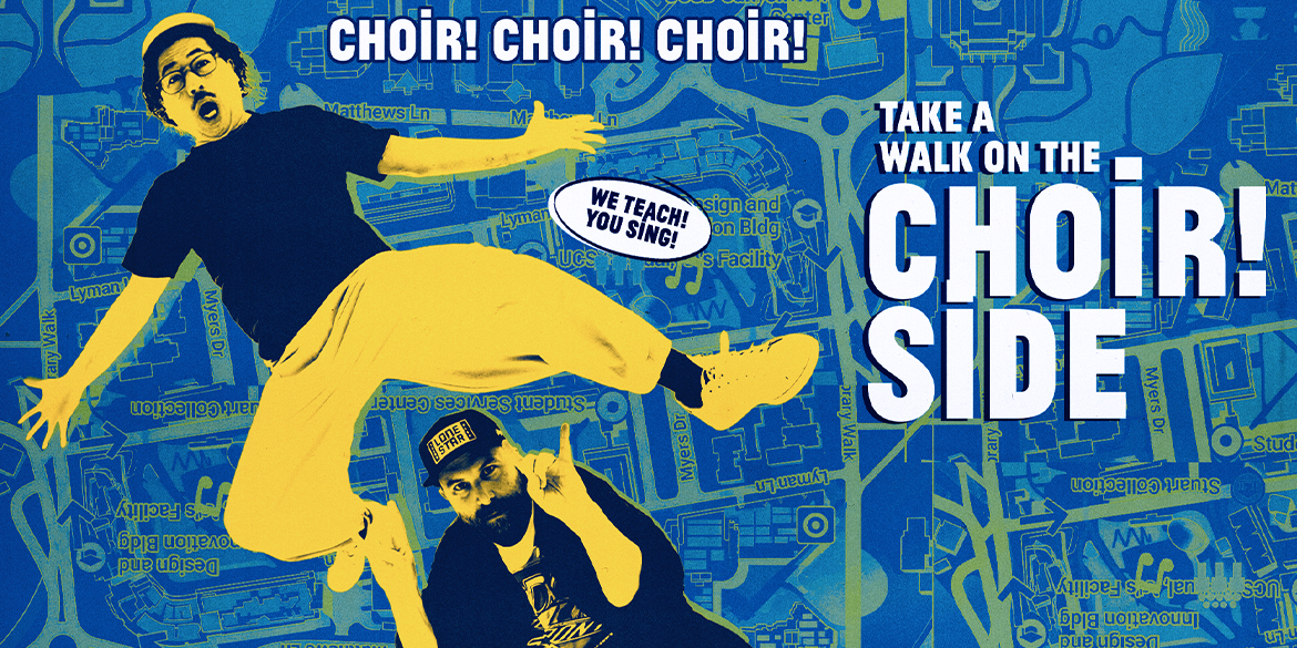 Promotional banner for Choir! Choir! Choir! featuring two figures in yellow and blue duotone against a campus map background. Text reads "Choir! Choir! Choir! — Take a Walk on the Choir! Side" with a speech bubble saying "We Teach! You Sing!"